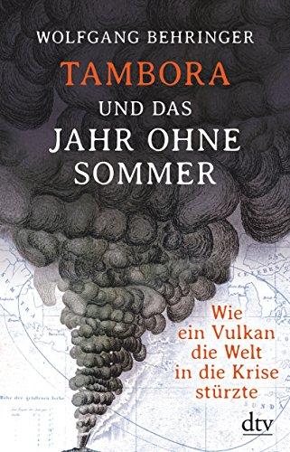 Tambora und das Jahr ohne Sommer: Wie ein Vulkan die Welt in die Krise stürzte