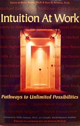 Intuition at Work: Pathways to Unlimited Possibilities: Pathways to Unlimited Possibilities, Featuring Writings