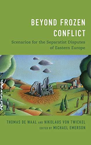 Beyond Frozen Conflict: Scenarios for the Separatist Disputes of Eastern Europe