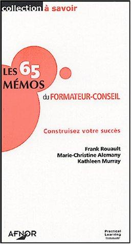 Les 65 mémos du formateur-conseil : construisez votre succès