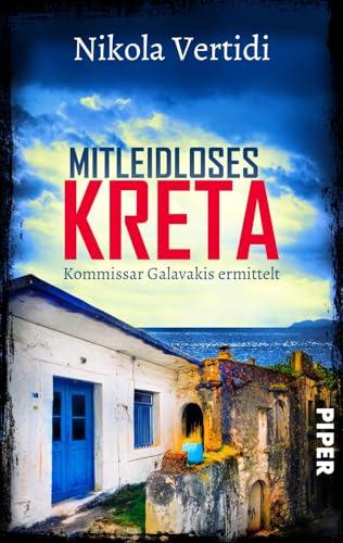 Mitleidloses Kreta (Griechenland-Krimis 6): Kommissar Galavakis ermittelt | Ein Griechenland-Krimi zum Wegträumen