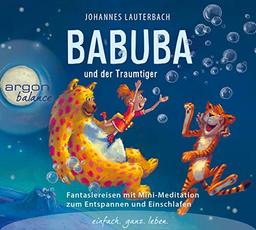 Babuba und der Traumtiger: Fantasiereisen zum Entspannen und Einschlafen