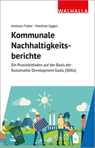 Kommunale Nachhaltigkeitsberichte: Ein Praxisleitfaden auf der Basis der Sustainable Development Goals (SDGs)