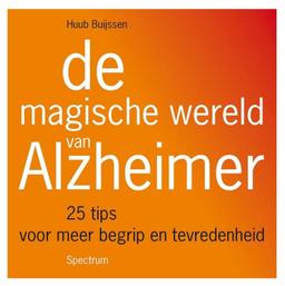 De magische wereld van Alzheimer: 25 tips voor meer begrip en tevredenheid