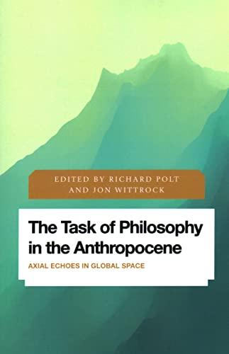 The Task of Philosophy in the Anthropocene: Axial Echoes in Global Space (Future Perfect: Images of the Time to Come in Philosophy, Politics and Cultural Studies)