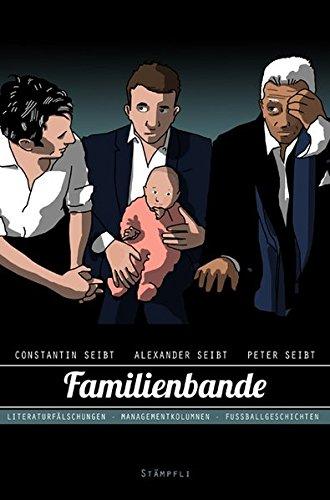 Familienbande: Literaturfälschungen - Managementkolumnen - Fussballgeschichten