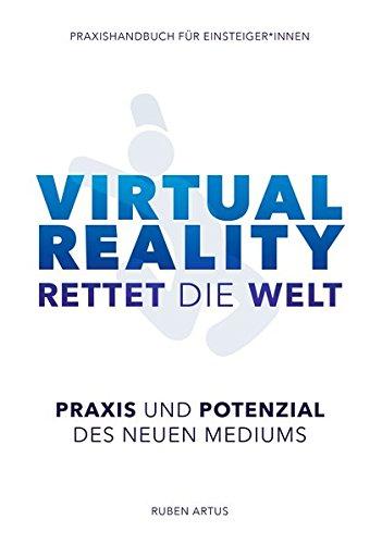 Virtual Reality rettet die Welt: Praxishandbuch für Einsteiger*innen