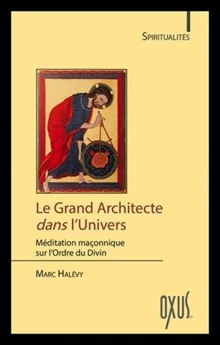 Le grand architecte dans l'univers : méditation maçonnique sur l'Ordre du Divin