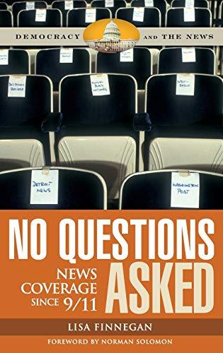 No Questions Asked: News Coverage since 9/11 (Democracy And the News)