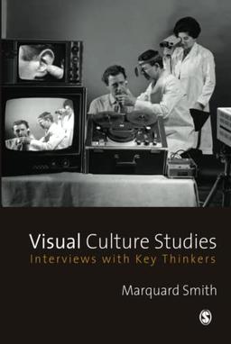 Visual Culture Studies: Interviews with Key Thinkers