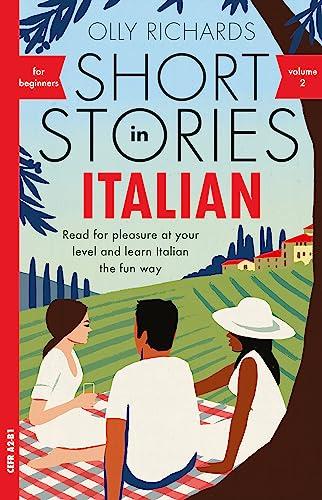 Short Stories in Italian for Beginners (2): Read for pleasure at your level, expand your vocabulary and learn Italian the fun way with Teach Yourself ... Language Graded Reader Series, Band 2)