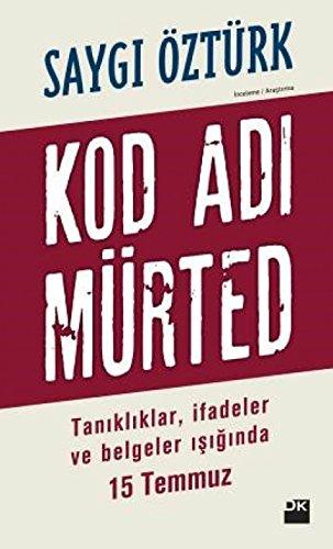 Kod Adi Mürted: Tanikliklar, Ifadeler ve Belgeler Isiginda 15 Temmuz: Tanıklar, ifadeler ve belgeler ışığında 15 Temmuz