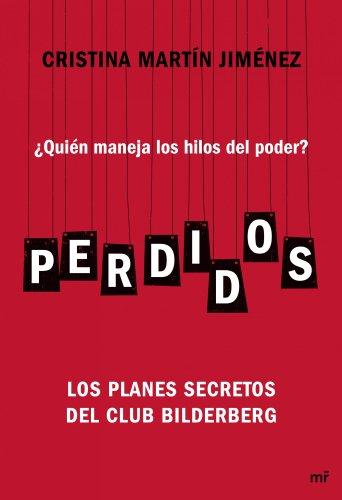 Perdidos : ¿quién maneja los hilos del poder? : los planes secretos del Club Bilderberg (MR Ahora)