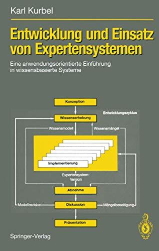 Entwicklung und Einsatz von Expertensystemen: Eine anwendungsorientierte Einführung in wissensbasierte Systeme