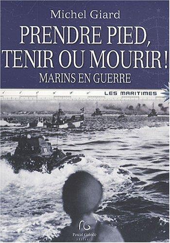 Prendre pied, tenir ou mourir ! : marins en guerre