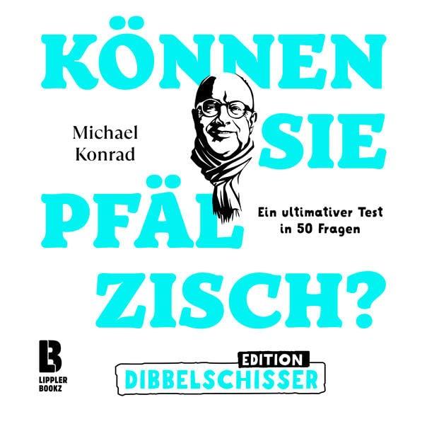 Können Sie Pfälzisch - Edition Dibbelschisser: Ein ultimativer Test in 50 Fragen (Können Sie Pfälzisch?: Der ultimative Test in 50 Fragen)