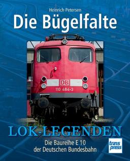 Die Bügelfalte: Die Baureihe E 10 der Deutschen Bundesbahn (Lok-Legenden)