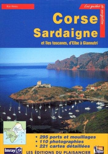 Corse, Sardaigne et îles toscanes, d'Elbe à Giannutri : guide de croisière des côtes de Corse, de Sardaigne et des îles toscanes : 295 ports et mouillages, 110 photographies, 221 cartes détaillées