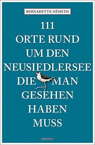 111 Orte rund um den Neusiedler See, die man gesehen haben muss: Reiseführer