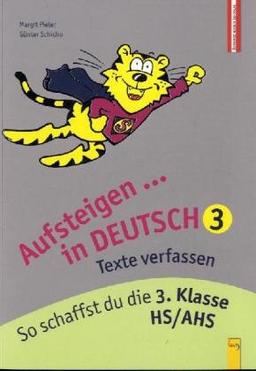 Aufsteigen in Deutsch Texte verfassen 3: So schaffst du die 3. Klasse HS/AHS