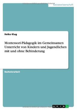 Montessori-Pädagogik im Gemeinsamen Unterricht von Kindern und Jugendlichen mit und ohne Behinderung