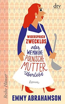 Widerspruch zwecklos oder Wie man eine polnische Mutter überlebt: Roman