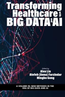 Transforming Healthcare with Big Data and AI (New Methods in the Era of Big Data and AI)