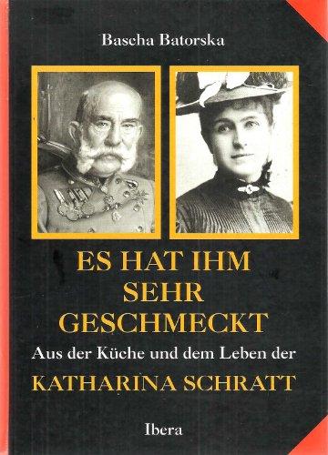 Es hat ihm sehr geschmeckt. Aus der Küche und dem Leben der Katharina Schratt