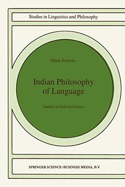 Indian Philosophy of Language: Studies in Selected Issues (Studies in Linguistics and Philosophy) (Studies in Linguistics and Philosophy, 46, Band 46)