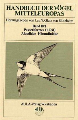 Handbuch der Vögel Mitteleuropas, 14 Bde. in Tl.-Bdn., Reg.-Bd. u. Kompendium, Bd.10/1, Passeriformes