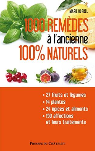 1.000 remèdes à l'ancienne 100 % naturels : entretenez naturellement votre santé et votre beauté à moindres frais