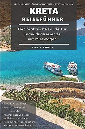 Reiseführer Kreta - Der praktische Guide für Individualreisende mit Mietwagen: Mit Reise Route, Reisetipps (inkl. Hoteltipps) & Impressionen für deinen Kreta Roadtrip, mit über 110 Reisebildern