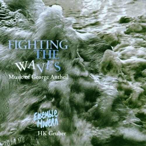 Fighting the waves - The music of George Antheil