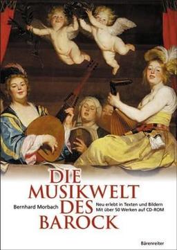 Die Musikwelt des Barock: Neu erlebt in Texten und Bildern. Mit über 50 Werken auf CD-ROM