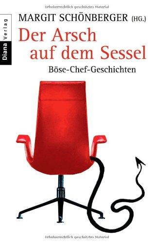 Der Arsch auf dem Sessel: Böse-Chef-Geschichten