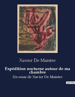 Expédition nocturne autour de ma chambre : Un essai de Xavier De Maistre