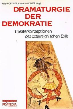 Dramaturgie der Demokratie - Theaterkonzeptionen des österreichischen Exils