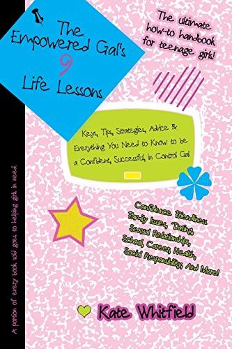 The Empowered Gal's 9 Life Lessons: Keys, Tips, Strategies, Advice & Everything You Need to Know to be a Confident, Successful, in Control Gal