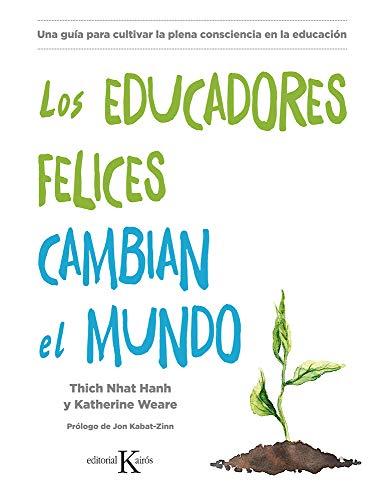 Los Educadores Felices Cambian El Mundo: Una guía para cultivar la plena consciencia en la educación (Psicología)