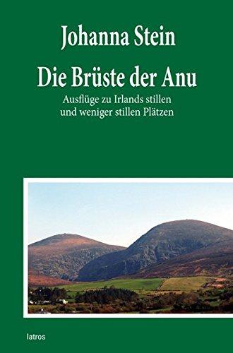 Die Brüste der Anu: Ausflüge zu Irlands stillen und weniger stillen Plätzen