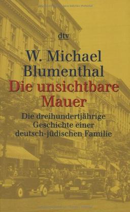 Die unsichtbare Mauer: Die dreihundertjährige Geschichte einer deutsch-jüdischen Familie