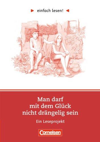 einfach lesen! - Für Lesefortgeschrittene: Niveau 1 - Man darf mit dem Glück nicht drängelig sein: Ein Leseprojekt nach dem gleichnamigen Roman von ... zum gleichnamigen Roman. Mit Lösungsheft