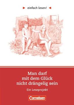 einfach lesen! - Für Lesefortgeschrittene: Niveau 1 - Man darf mit dem Glück nicht drängelig sein: Ein Leseprojekt nach dem gleichnamigen Roman von ... zum gleichnamigen Roman. Mit Lösungsheft