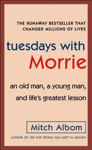 Tuesdays with Morrie: An Old Man, a Young Man, and Life's Greatest Lesson