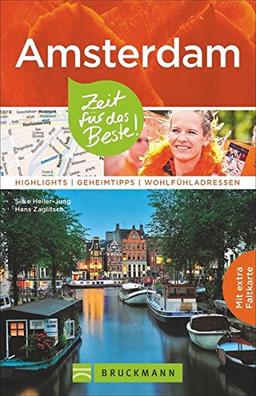 Reiseführer Amsterdam: Zeit für das Beste. Highlights, Geheimtipps, Wohlfühladressen. Ein Amsterdam-Reise- und Stadtführer mit Sehenswürdigkeiten, Insidertipps und Stadtplan. Amsterdam erleben!