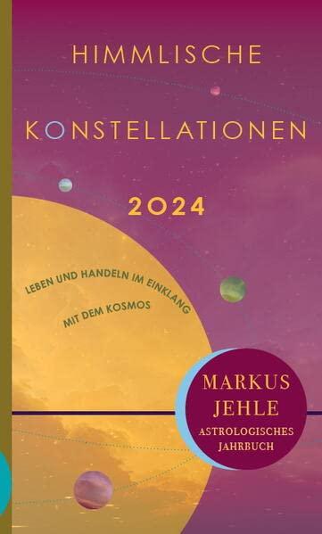 Himmlische Konstellationen 2024: Leben und Handeln im Einklang mit dem Kosmnos