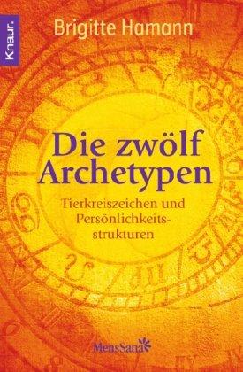 Die zwölf Archetypen: Tierkreiszeichen und Persönlichkeitsstruktur