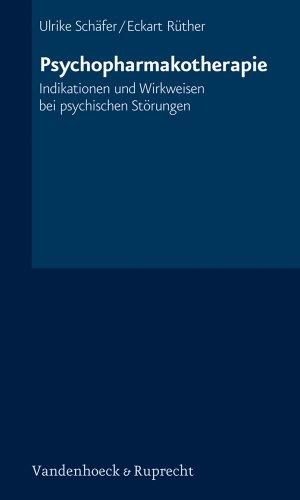 Psychopharmakotherapie. Indikationen und Wirkweisen bei psychischen Störungen (Freunde - Gonner - Getreue)