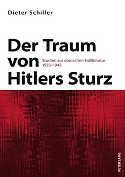 Der Traum von Hitlers Sturz: Studien zur deutschen Exilliteratur 1933-1945