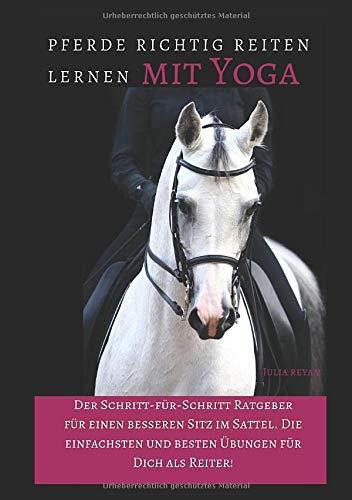 Pferde richtig reiten lernen mit Yoga: Der Schritt-für-Schritt Ratgeber für einen besseren Sitz im Sattel. Die einfachsten und besten Übungen für Dich als Reiter! (Band 1 und, Band 2)